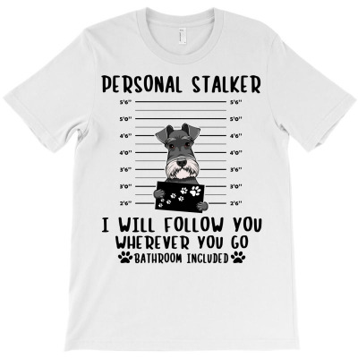 Schnauzer Personal Stalker I Will Follow You Wherever You Go Bathroom T-shirt Designed By Nguyen Dang Nam