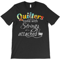Funny Quilters Come With Strings Attached T Shirt T-shirt | Artistshot