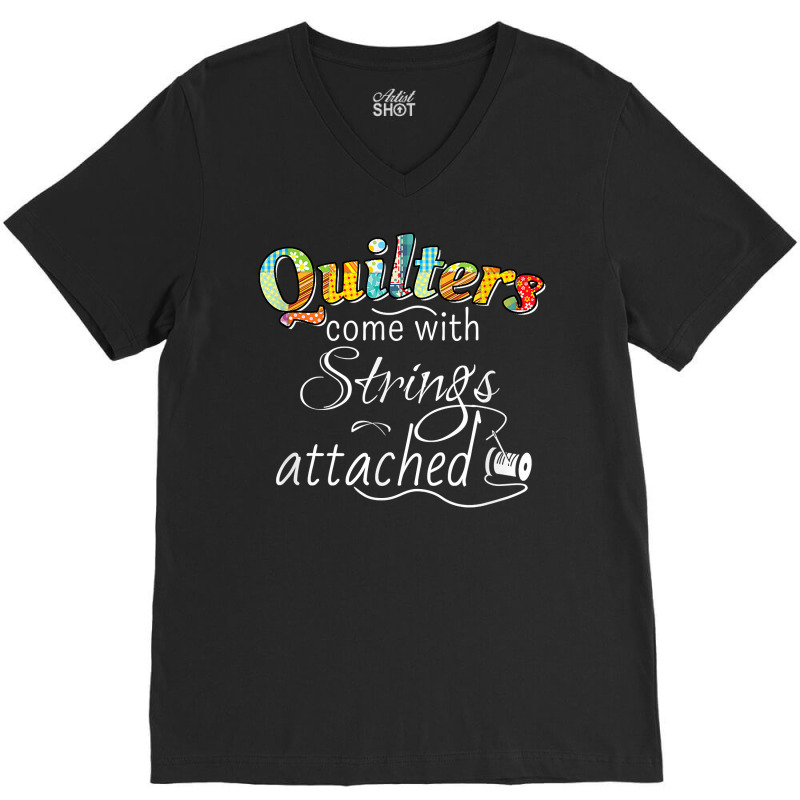 Funny Quilters Come With Strings Attached T Shirt V-neck Tee | Artistshot