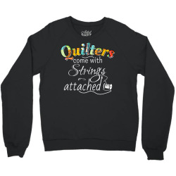funny quilters come with strings attached t shirt Crewneck Sweatshirt | Artistshot