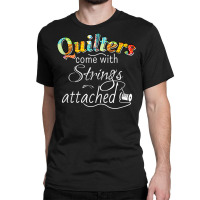 Funny Quilters Come With Strings Attached T Shirt Classic T-shirt | Artistshot