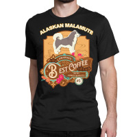 Mom T  Shirt Alaskan Malamute Best Coffee   Dog Owner Coffee Lover Gif Classic T-shirt | Artistshot