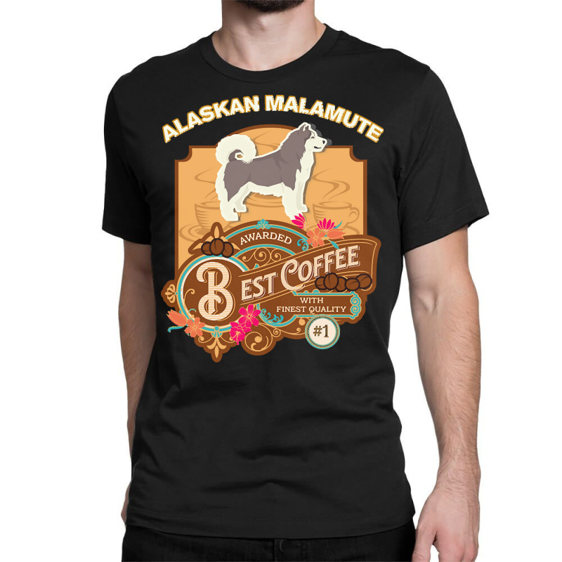 Mom T  Shirt Alaskan Malamute Best Coffee   Dog Owner Coffee Lover Gif Classic T-shirt | Artistshot