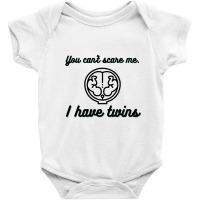 You Can’t Scare Me. I Have Twins Baby Bodysuit | Artistshot