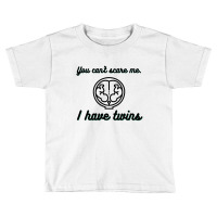 You Can’t Scare Me. I Have Twins Toddler T-shirt | Artistshot