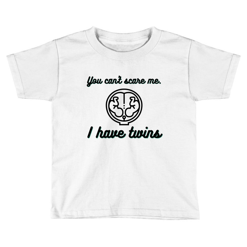 You Can’t Scare Me. I Have Twins Toddler T-shirt | Artistshot