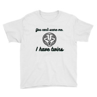 You Can’t Scare Me. I Have Twins Youth Tee | Artistshot