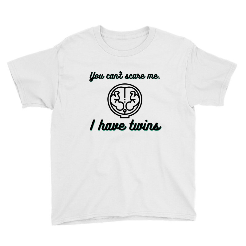 You Can’t Scare Me. I Have Twins Youth Tee | Artistshot