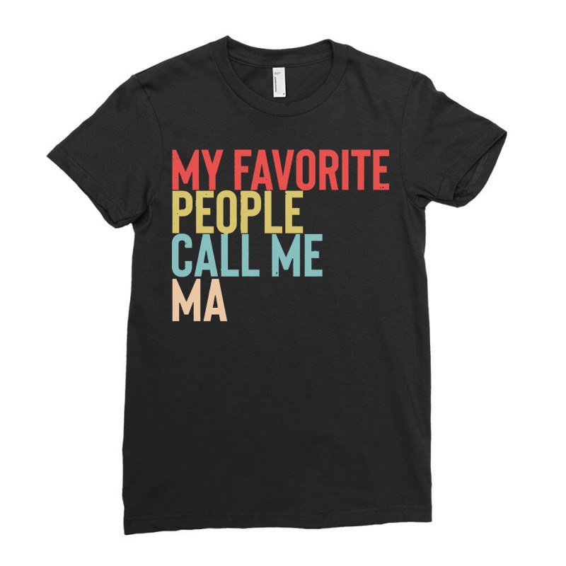 Mothers Day Gift Ideas T  Shirt My Favorite People Calls Me Ma Shirt F Ladies Fitted T-Shirt by danielle22366 | Artistshot