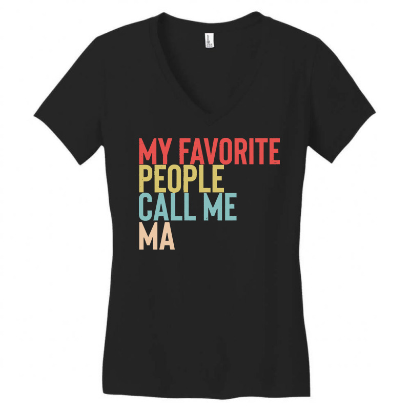 Mothers Day Gift Ideas T  Shirt My Favorite People Calls Me Ma Shirt F Women's V-Neck T-Shirt by danielle22366 | Artistshot