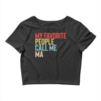 Mothers Day Gift Ideas T  Shirt My Favorite People Calls Me Ma Shirt F Crop Top | Artistshot