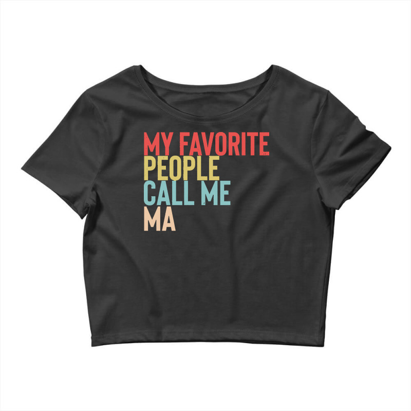 Mothers Day Gift Ideas T  Shirt My Favorite People Calls Me Ma Shirt F Crop Top by danielle22366 | Artistshot