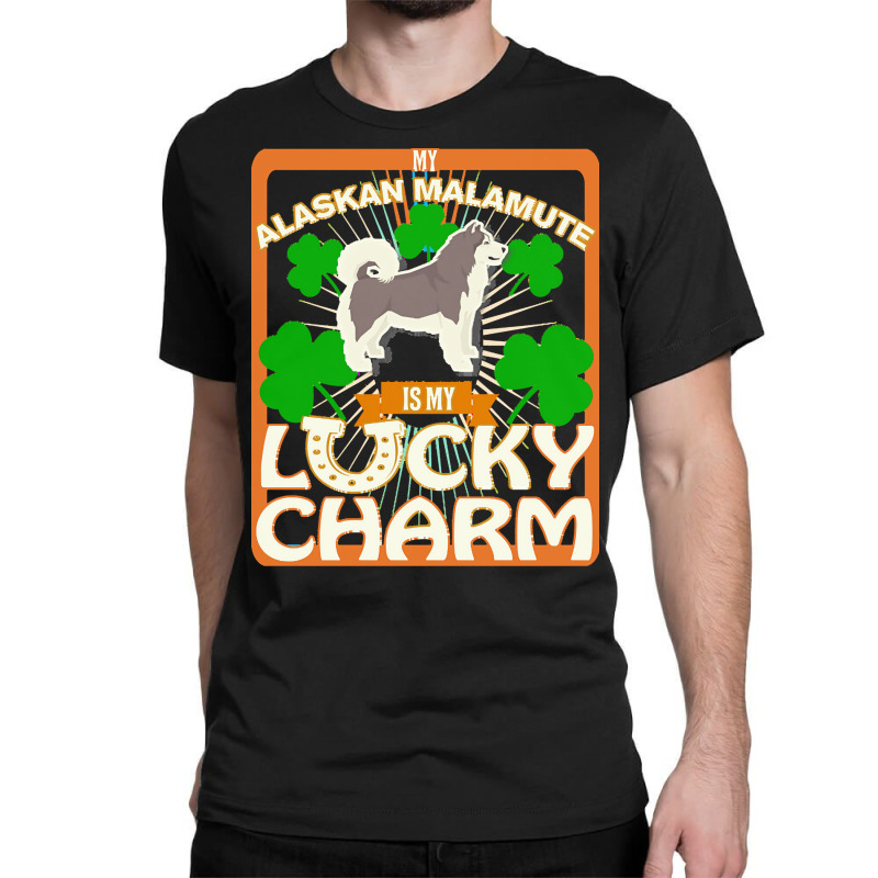 Alaskan Malamute T  Shirt My Alaskan Malamute Is My Lucky Charm   Gift Classic T-shirt | Artistshot