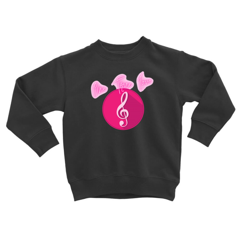 Music - One True Love! Toddler Sweatshirt | Artistshot