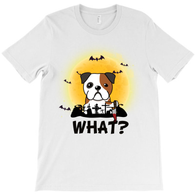 What! Halloween Bulldog What Funny Killer Dog Halloween Costume T-shirt Designed By Nguyen Dang Nam
