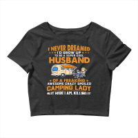 A Super Cool Husband Of A Freaking Awesome Crazy Spoiled Camping Lady Crop Top | Artistshot