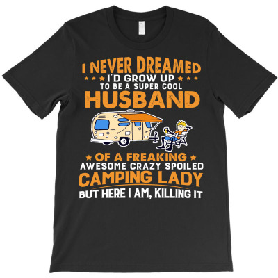 A Super Cool Husband Of A Freaking Awesome Crazy Spoiled Camping Lady T-shirt Designed By Nguyen Dang Nam