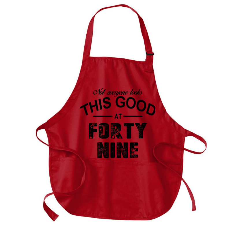 Not Everyone Looks This Good At Forty Nine Medium-length Apron | Artistshot