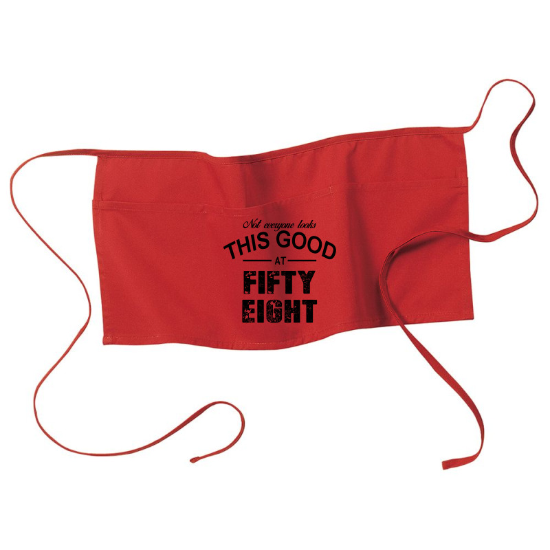 Not Everyone Looks This Good At Fifty Eight Waist Apron | Artistshot