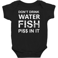 Funny Don't Drink Water Baby Bodysuit | Artistshot