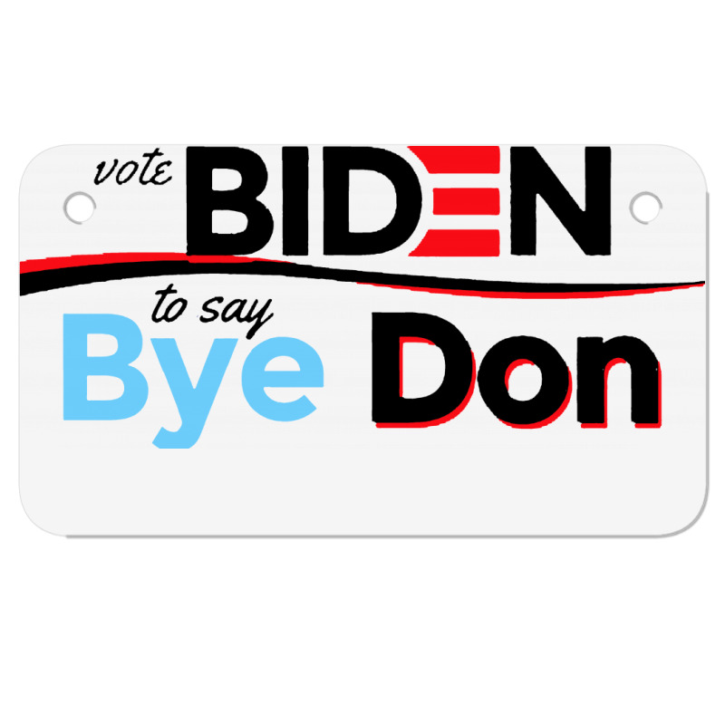 Vote Biden To Say Bye Don Quotes Motorcycle License Plate | Artistshot