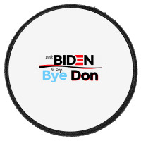 Vote Biden To Say Bye Don Quotes Round Patch | Artistshot