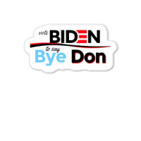 Vote Biden To Say Bye Don Quotes Sticker | Artistshot