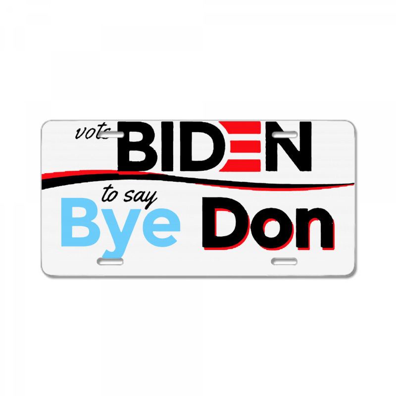 Vote Biden To Say Bye Don Quotes License Plate | Artistshot