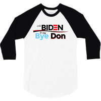 Vote Biden To Say Bye Don Quotes 3/4 Sleeve Shirt | Artistshot