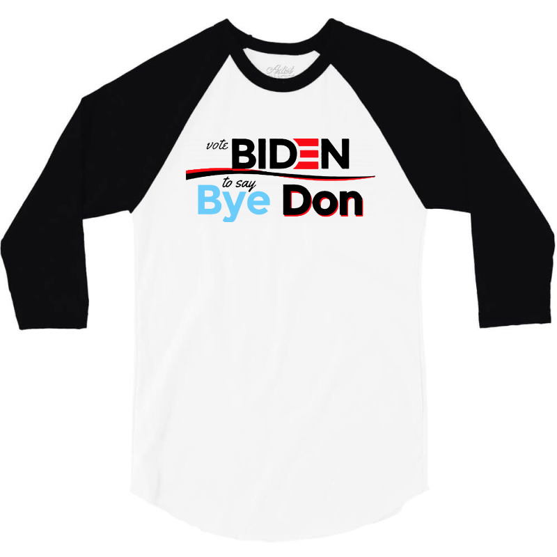 Vote Biden To Say Bye Don Quotes 3/4 Sleeve Shirt | Artistshot