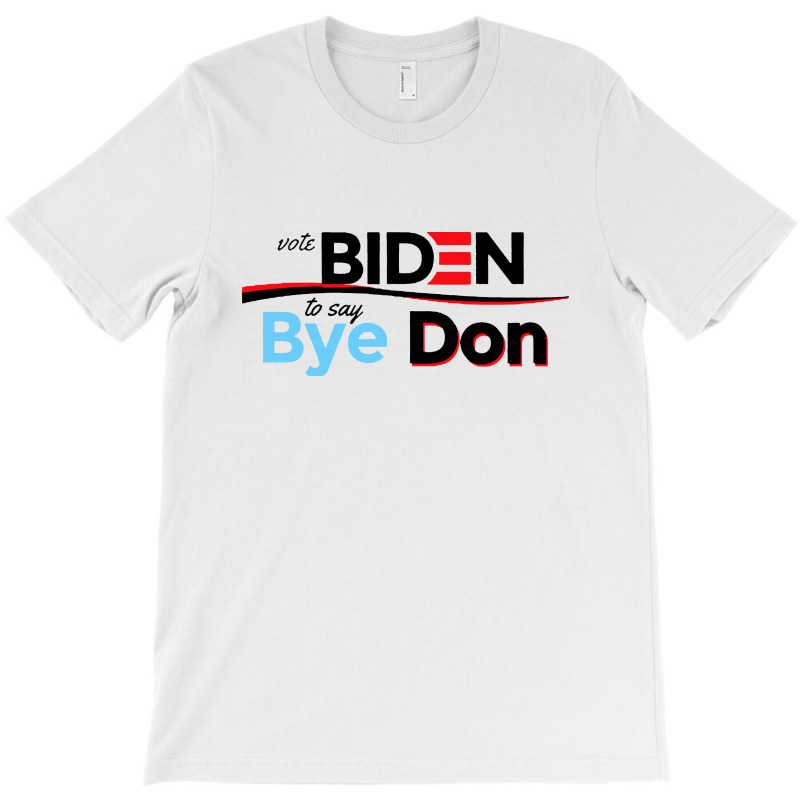 Vote Biden To Say Bye Don Quotes T-shirt | Artistshot