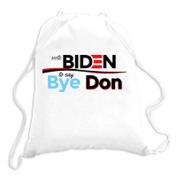 Vote Biden To Say Bye Don Quotes Drawstring Bags | Artistshot