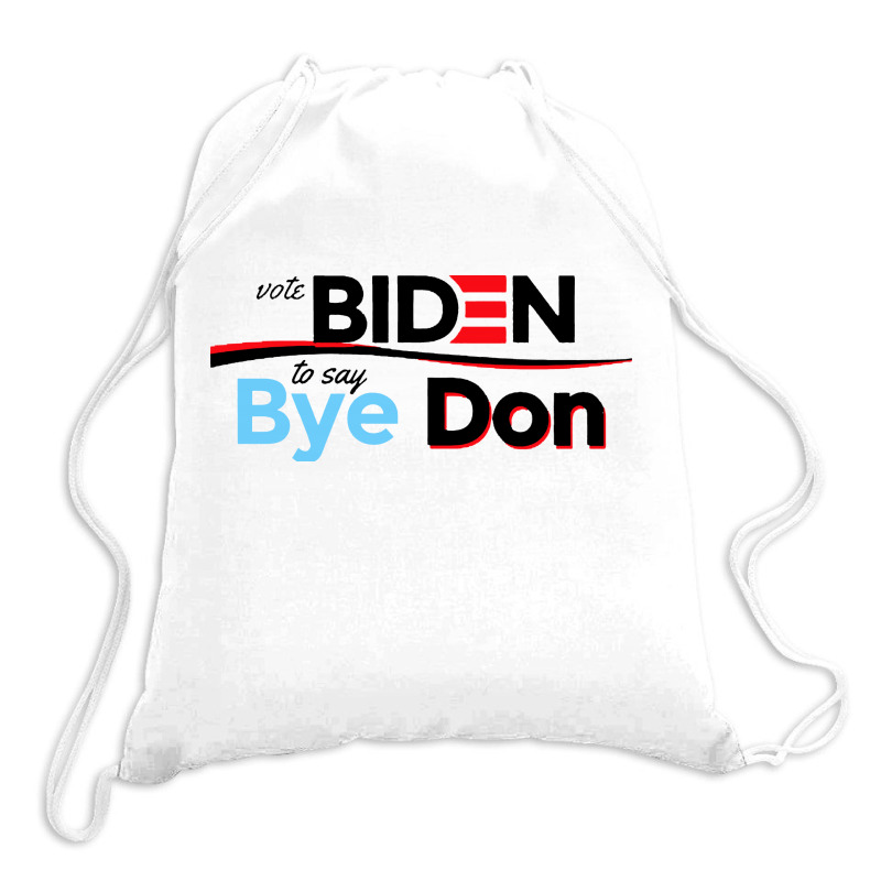 Vote Biden To Say Bye Don Quotes Drawstring Bags | Artistshot