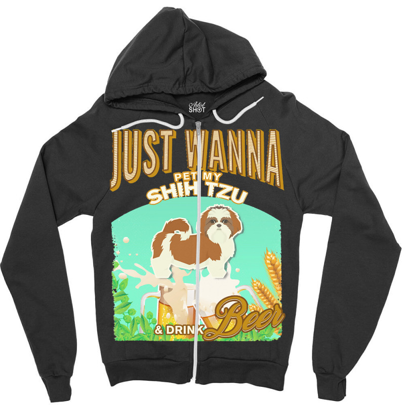 Shih Tzu T  Shirt Dog Owner, Just Wanna Pet My Shih Tzu & Drink Beer G Zipper Hoodie | Artistshot