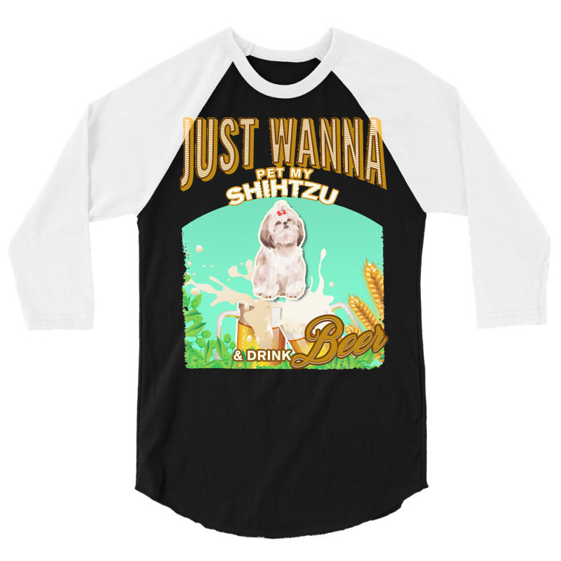 Shihtzu T  Shirt Dog Owner, Just Wanna Pet My Shihtzu & Drink Beer Gif 3/4 Sleeve Shirt | Artistshot