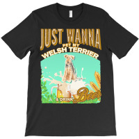 Welsh Terrier T  Shirt Dog Owner, Just Wanna Pet My Welsh Terrier & Dr T-shirt | Artistshot