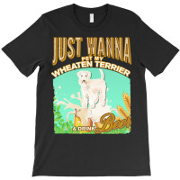 Wheaten Terrier Copy T  Shirt Dog Owner, Just Wanna Pet My Westie & Dr T-shirt | Artistshot