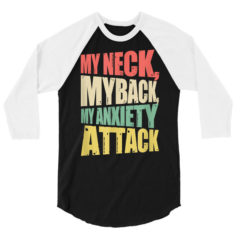 My Neck My Back My Anxiety Attack Funny Anxious Retro T Shirt 3/4 Sleeve Shirt | Artistshot