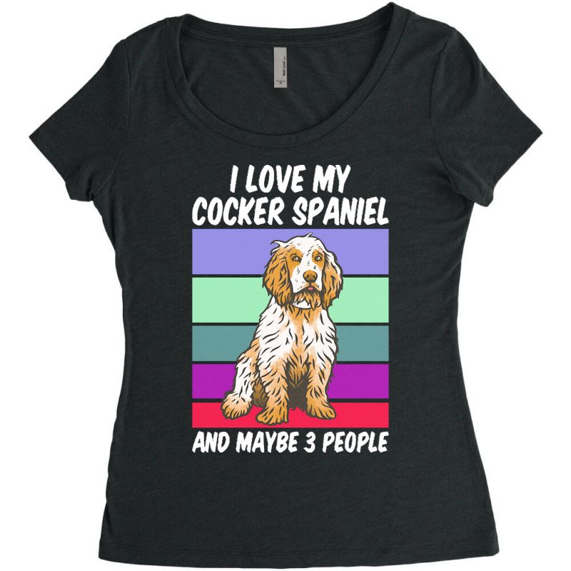 Cocker Spaniel T  Shirt I Love My Cocker Spaniel And Maybe 3 People, V Women's Triblend Scoop T-shirt by palehulking | Artistshot