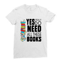 Librarian Yes I Really Do Need All These Books Ladies Fitted T-shirt | Artistshot