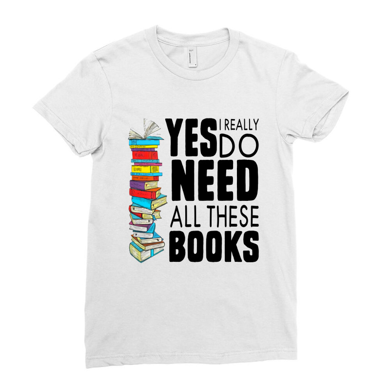 Librarian Yes I Really Do Need All These Books Ladies Fitted T-Shirt by hoainv | Artistshot