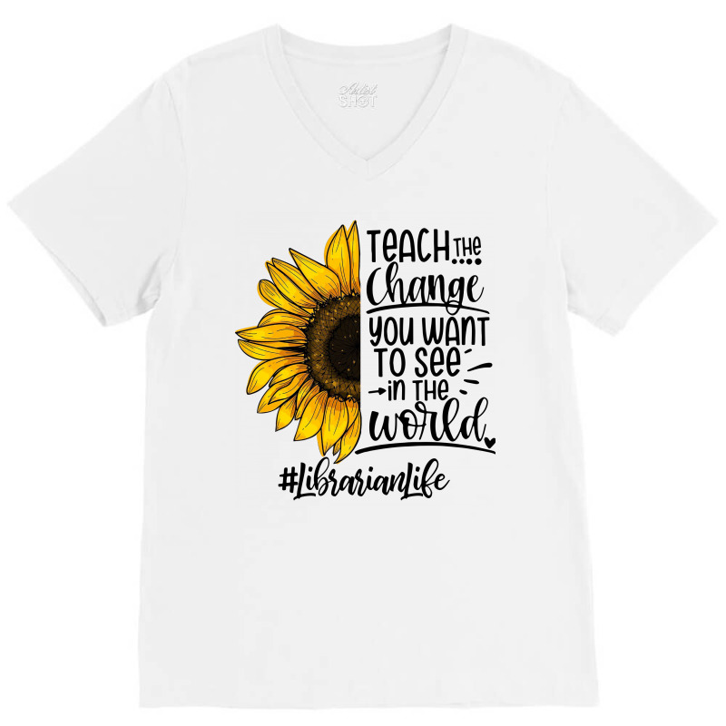 Teacher The Change You Want To See In The World ##librarianlife V-Neck Tee by hoainv | Artistshot