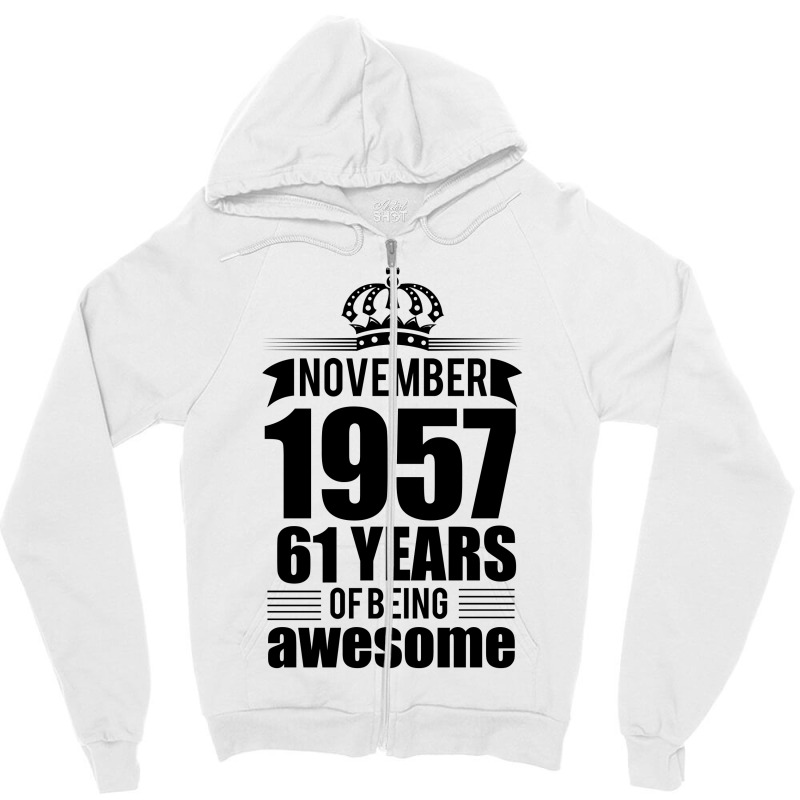 November 1957 61 Years Of Being Awesome Zipper Hoodie | Artistshot