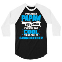 I'm Called Papaw Because I'm Way Too Cool To Be Called Grandfather 3/4 Sleeve Shirt | Artistshot
