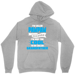 I'm Called Pawpaw Because I'm Way Too Cool To Be Called Grandfather Unisex Hoodie | Artistshot