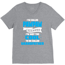 I'm Called Pawpaw Because I'm Way Too Cool To Be Called Grandfather V-Neck Tee | Artistshot