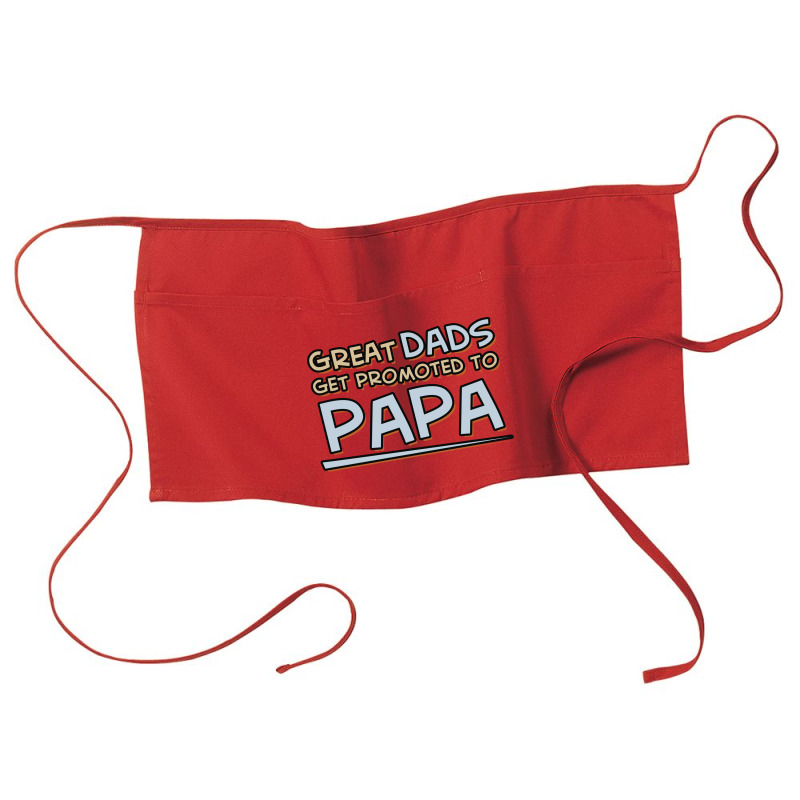Great Dads Get Promoted To Papa Waist Apron | Artistshot