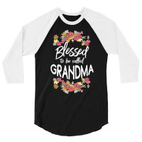 Blessed To Be Called Grandma T  Shirt Blessed To Be Called Grandma Flo 3/4 Sleeve Shirt | Artistshot