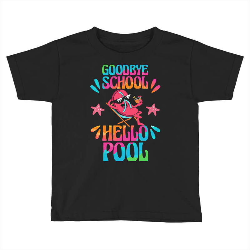 Goodbye School Hello Pool T  Shirt Goodbye School Hello Pool T  Shirtb Toddler T-shirt | Artistshot