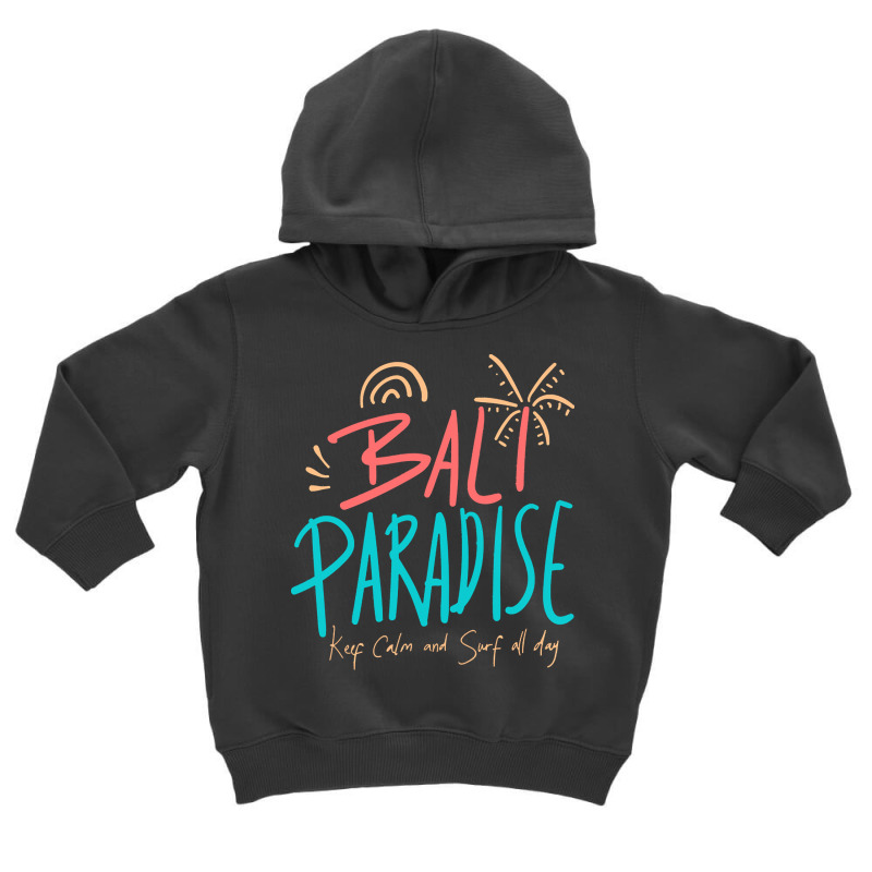 Summer 2021 T  Shirt Bali Paradise, Keep Calm, And Surf All Day T  Shi Toddler Hoodie by kuhlmanulises23 | Artistshot